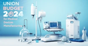 Union Budget 2024 for Medical Devices Manufacturing